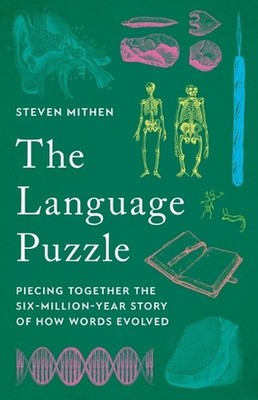 The Language Puzzle: Piecing Together the Six-Million-Year Story of How Words Ev