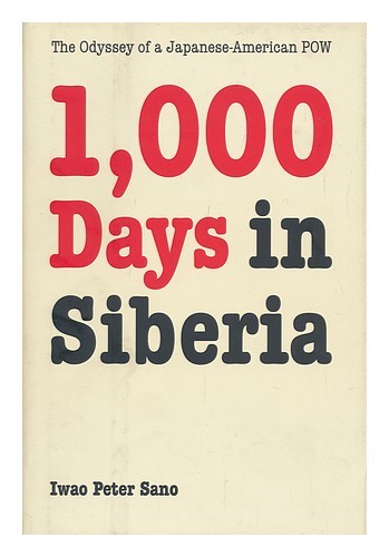 SANO, IWAO PETER Mil días en Siberia: la odisea de un japonés-americano