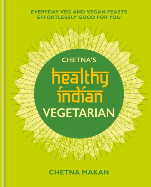Chetna's Healthy Indian: Vegetarian by Chetna Makan (Hardback Book)