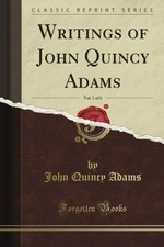 WRITINGS, VOL. 1 (CLASSIC REPRINT) By John Quincy Adams **BRAND NEW**