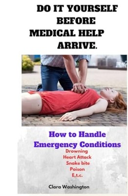 Do It Yourself Before Medical Help Arrive. How to Handl -  NEW CLARA. WASHINGT 2