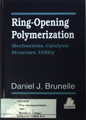Ring-Opening Polymerization: Mechanisms, Catalysis, Structure, Utility. Brunelle