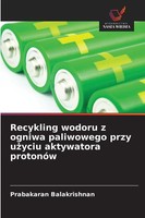 Recykling Wodoru Z Ogniwa Paliwowego Przy U¿Yciu Aktywatora ProtonóW Taschenbuch
