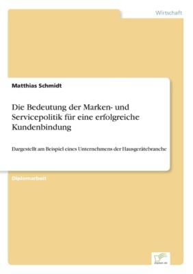 Die Bedeutung Der Marken- Und Servicepolitik F?R Eine Erfolgreiche Kundenbi...
