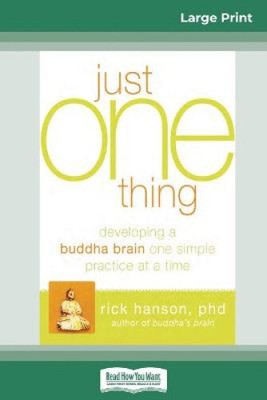 Just One Thing: Developing a Buddha Brain One Simple Practice at a Time (16pt