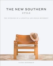 The New Southern Style: The Interiors of a Lifestyle and Design Movement By Alys