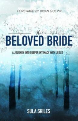 HIS BELOVED BRIDE: A JOURNEY INTO DEEPER INTIMACY WITH By Sula Skiles EXCELLENT