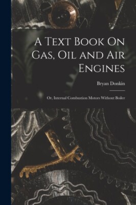 Donkin - A Text Book On Gas Oil and Air Engines  Or Internal Combust - X555z