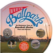 Take Me Out To The Ballpark: Illustrated Tour of Baseball Parks-Past and Present