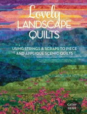 Lovely Landscape Quilts: Using Strings and Scraps to Piece and Applique Scenic