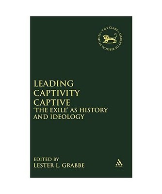 Leading Captivity Captive: Exile as History and Ideology: Exile as History and I
