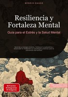 Resiliencia Y Fortaleza Mental: GuíA Para El EstréS Y La Salud Mental Bendis A.