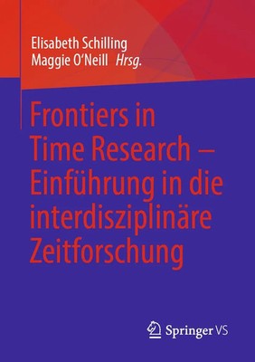 Frontiers in Time Research - Einführung in die interdisziplinäre Zeitforschung