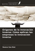 OríGenes De La InnovacióN Inversa: CóMo Aplican Las Empresas La InnovacióN...