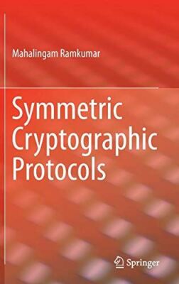 Symmetric Cryptographic Protocols by Mahalingam Ramkumar (2014)
