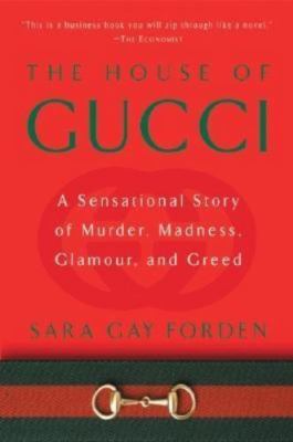 HOUSE OF GUCCI : A SENSATIONAL STORY OF MURDER, MADNESS, GLAMOUR, AND GREED by