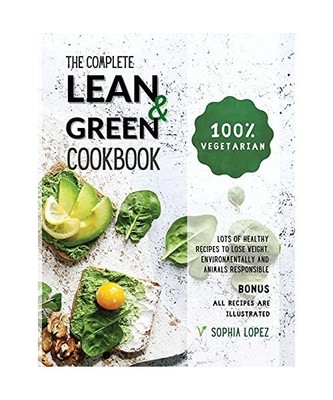 The Complete Lean and Green Cookbook: 100% Vegetarian - Lots of Healthy Recipes 