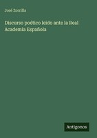 José Zorrilla | Discurso PoéTico Leido Ante La Real Academia EspañOla | Buch