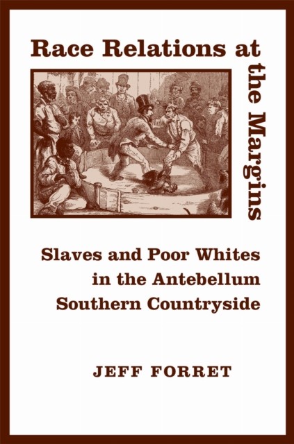 Race Relations at the Margins Slaves and Poor Whites by Jeff Forret PAPERBACK