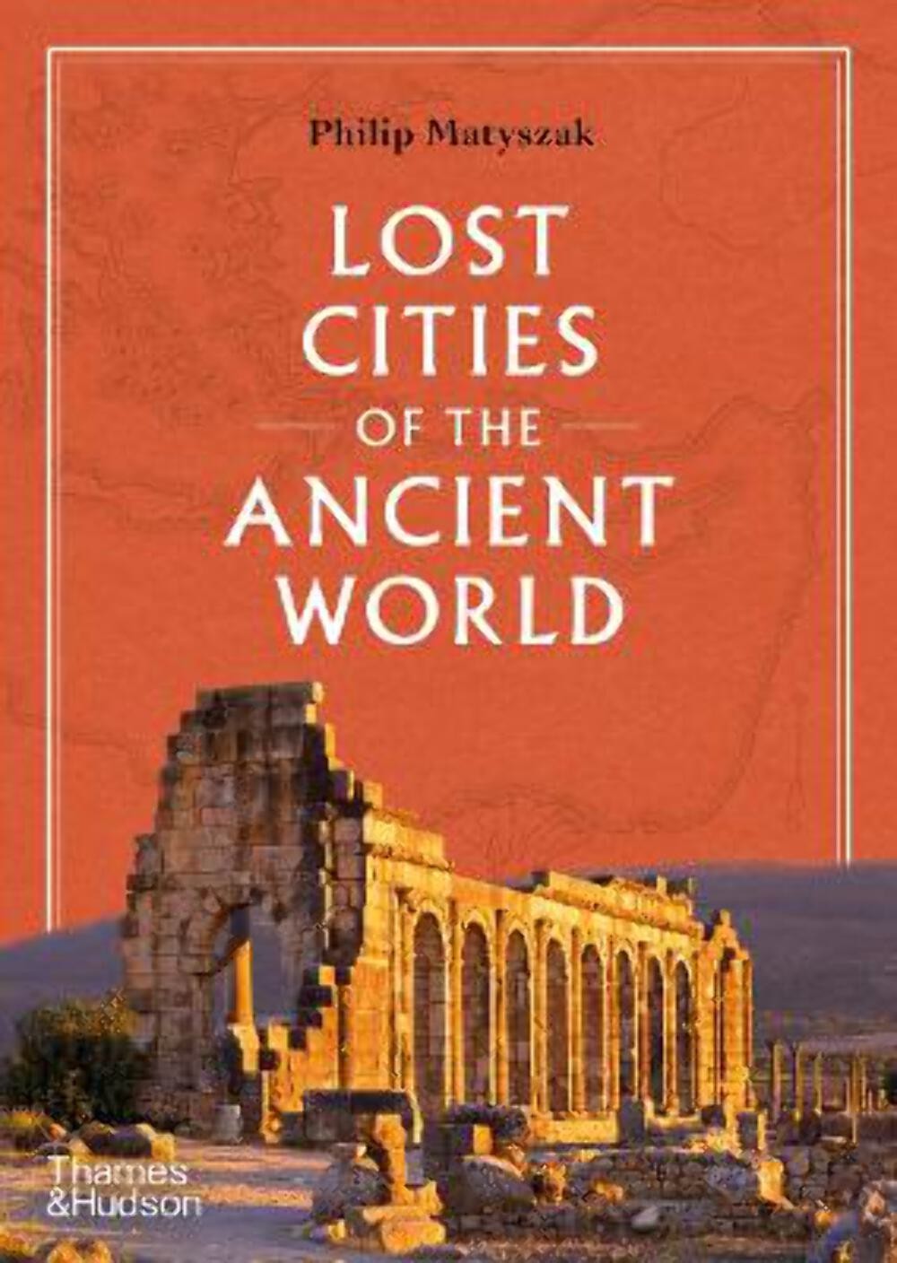 Matyszak Philip: Lost Cities of the Ancient World [2023] hardback