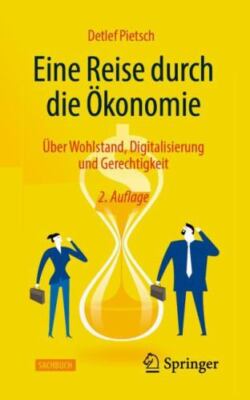 Eine Reise Durch Die Ökonomie : Über Wohlstand, isierung Und Gerechtigkeit, P...