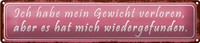Blechschild Spruch 46X10Cm Gewicht Hat Mich Wiedergefunden Dekoration