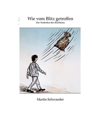 Wie vom Blitz getroffen: Das Verderben des Reichtums: Das Verderben des Reichtum