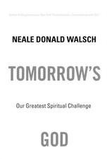 Tomorrow's God: Our Greatest Spiritual Challenge - paperback Walsch, Neale D...