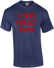 I LOVE MIDGET PORN Shirt