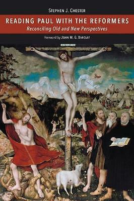 Reading Paul with the Reformers: Reconciling Old and New Perspectives by...