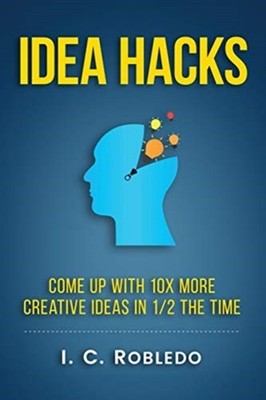 Robledo - Idea Hacks  Come up with 10X More Creative Ideas in 1/2 the  - X555z