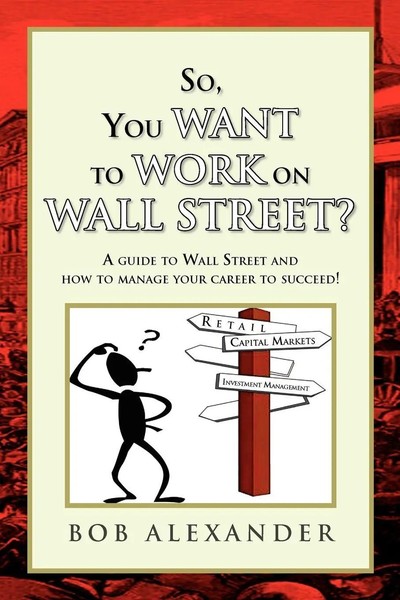 Bob Alexander | So, You Want To Work On Wall Street? | Taschenbuch | Englisch-image