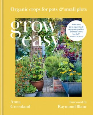 Grow Easy: Organic crops for pots and small plots by Anna Greenland: New