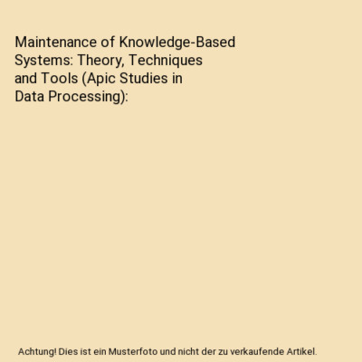 Maintenance of Knowledge-Based Systems: Theory, Techniques and Tools (Apic Studi