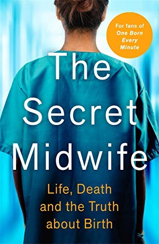 The Secret Midwife: Life, Death and the Truth about Birth - Anonymous, Anonymous