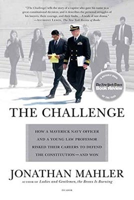 The Challenge: How a Maverick Navy Officer and a Young Law Professor Risked ...