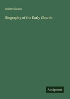 Biography Of The Early Church Robert Evans