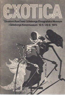 Exotica. ''Ekvatorn Runt'' med Göteborgs Etnografiska Museum. 18/5-26/8 1973.