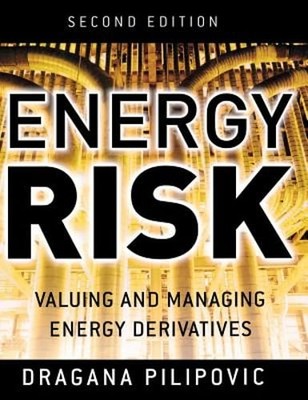 Energy Risk: Valuing and Managing Energy Derivatives by Dragana Pilipovic: Used