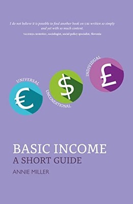 Basic Income: A Short Guide   ''An essential read.'' PROFESSOR MIKE DANSON