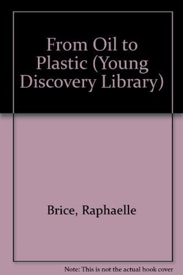 From Oil to Plastic (Young Discovery Library) (English and French Edition)