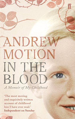 In the Blood: A Memoir of My Childhood By Andrew Motion