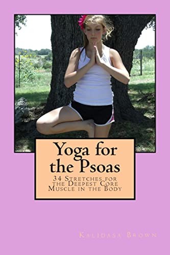 Yoga for the Psoas: 34 Stretches for the Deepest Core Muscle in