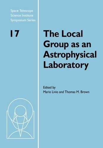 The Local Group as an Astrophysical Laboratory by Mario Livio... - 9780521175333