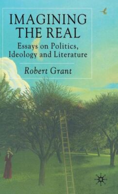 Imagining The Real: Essays On Politics, Ideology And Literature