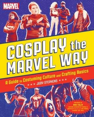 Cosplay the Marvel Way: A Guide to Costuming Culture and Crafting Basics: Used