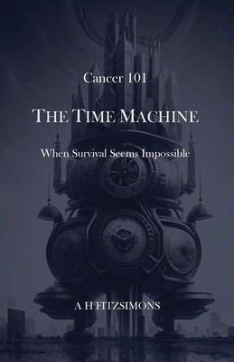 A H Fitzsimons | Cancer 101 The Time Machine | Taschenbuch | Englisch (2024)