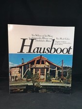 Hausboot. Vom Wohnen auf dem Wasser in schwimmenden Palästen und schaukelnden Hü