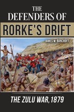 The Defenders of Rorke's Drift Book James Bancroft