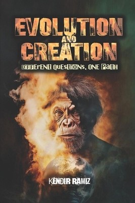 Evolution and Creation: Different Questions, One Path by Kendir Ramiz Paperback 